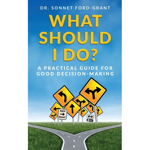 What Should I Do?: A Practical Guide for Good Decision Making