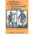 Indians and Colonists at the Crossroads of Empire
