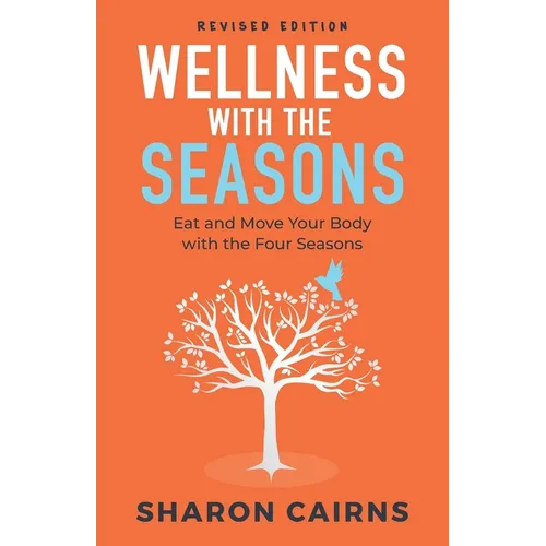 Wellness with the Seasons: Eating and Moving your Body with the Four Seasons