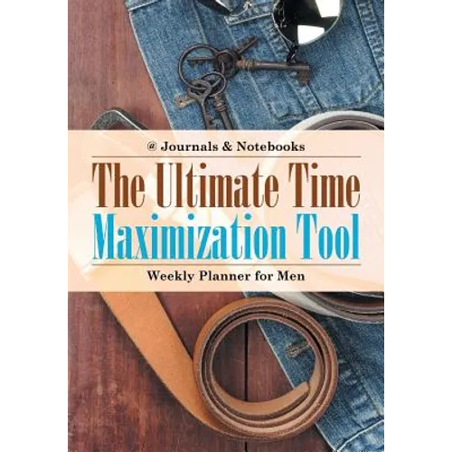 The Ultimate Time Maximization Tool - Weekly Planner for Men