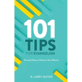 101 Tips for Evangelism: Practical Ways to Enhance Your Witness