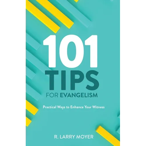 101 Tips for Evangelism: Practical Ways to Enhance Your Witness