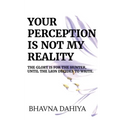 Your Perception Is Not My Reality