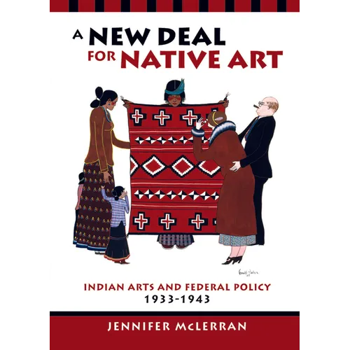 A New Deal for Native Art: Indian Arts and Federal Policy, 1933-1943