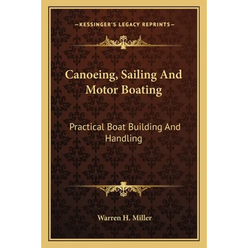 Canoeing, Sailing And Motor Boating: Practical Boat Building And Handling