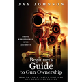 Beginners Guide to Gun Ownership: How to Avoid Costly Mistakes and Beginners Errors