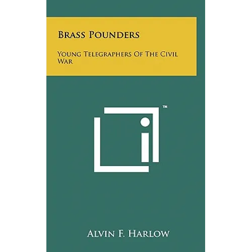Brass Pounders: Young Telegraphers of the Civil War