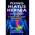 Fixing Hiatus Hernia: Large Print: A Natural Diet Treatment Hiatus Hernia
