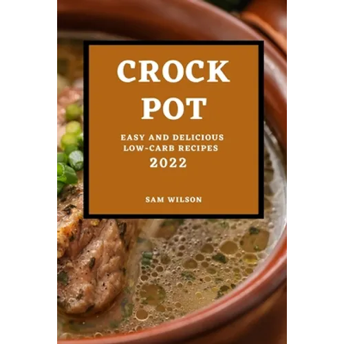 Crock Pot 2022: Easy and Delicious Low-Carb Recipes