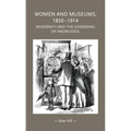 Women and Museums, 1850-1914: Modernity and the Gendering of Knowledge