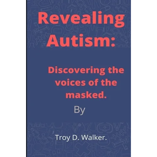 Revealing Autism: Discovering the voices of the masked