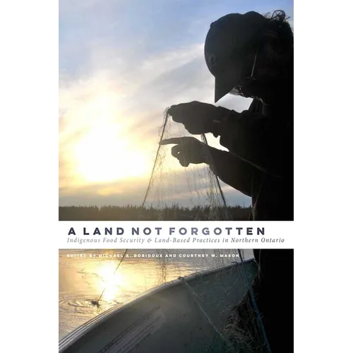 A Land Not Forgotten: Indigenous Food Security and Land-Based Practices in Northern Ontario