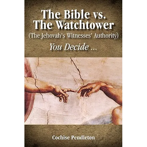 The Bible vs. the Watchtower (the Jehovah's Witnesses' Authority)