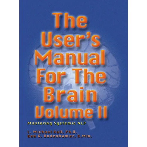 User's Manual for the Brain, Volume II: Mastering Systemic Nlp