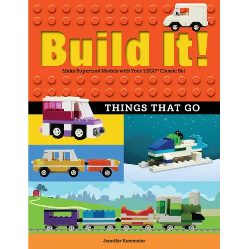 Build It! Things That Go: Make Supercool Models with Your Favorite Lego(r) Parts