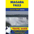 Niagara Falls Travel Guide (Quick Trips Series): Sights, Culture, Food, Shopping & Fun