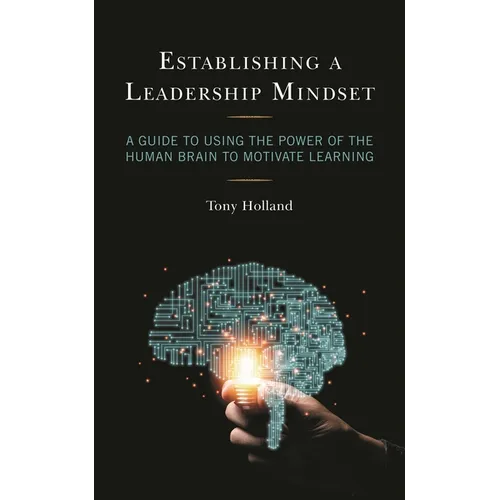 Establishing a Leadership Mindset: A Guide to Using the Power of the Human Brain to Motivate Learning