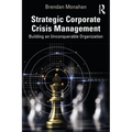 Strategic Corporate Crisis Management: Building an Unconquerable Organization