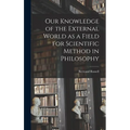 Our Knowledge of the External World as a Field for Scientific Method in Philosophy