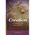 Creation: A Theology for the Here and Now, Volume Two