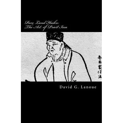 Pure Land Haiku: The Art of Priest Issa: Revised Second Print Edition