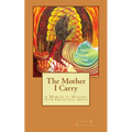 The Mother I Carry: A Memoir of Healing from Emotional Abuse