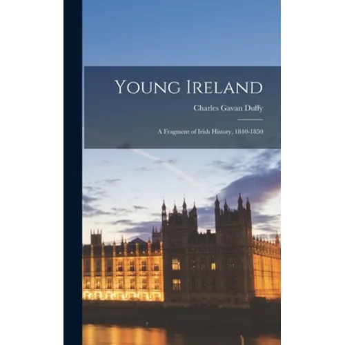 Young Ireland: A Fragment of Irish History, 1840-1850