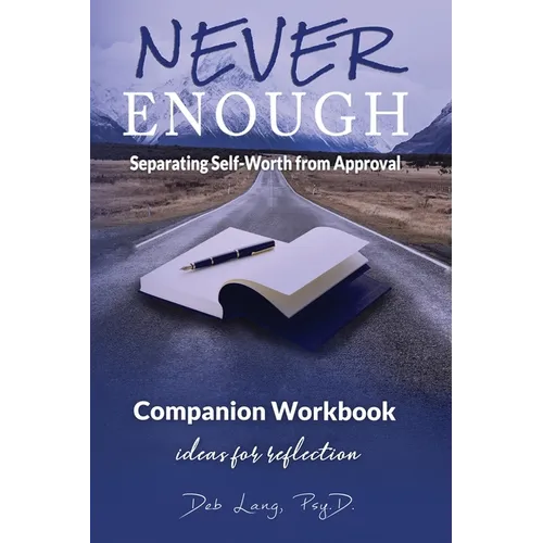 Never Enough: Separating Self-Worth from Approval Companion Workbook