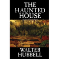 The Haunted House by Walter Hubbell, Fiction, Mystery & Detective