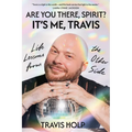 Are You There, Spirit? It's Me, Travis: Life Lessons from the Other Side