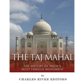 The Taj Mahal: The History of India's Most Famous Monument