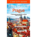 3 Day Guide to Prague: A 72-hour Definitive Guide on What to See, Eat and Enjoy in Prague, Czech Republic