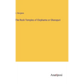 The Rock-Temples of Elephanta or Gharapuri