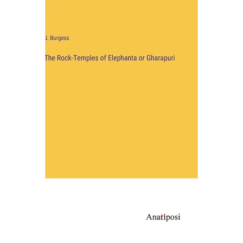 The Rock-Temples of Elephanta or Gharapuri