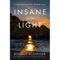 Insane for the Light: A Spirituality for Our Wisdom Years