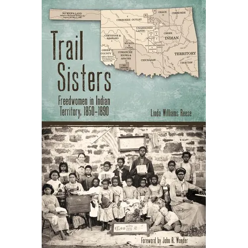 Trail Sisters: Freedwomen in Indian Territory, 1850-1890