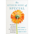 The Other Side of Special: Navigating the Messy, Emotional, Joy-Filled Life of a Special Needs Mom
