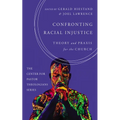Confronting Racial Injustice: Theory and PRAXIS for the Church