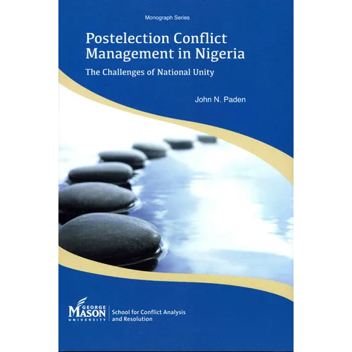 Postelection Conflict Management in Nigeria: The Challenges of National Unity