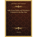 Indo-Aryan Deities and Worship as Contained in the Rig-Veda