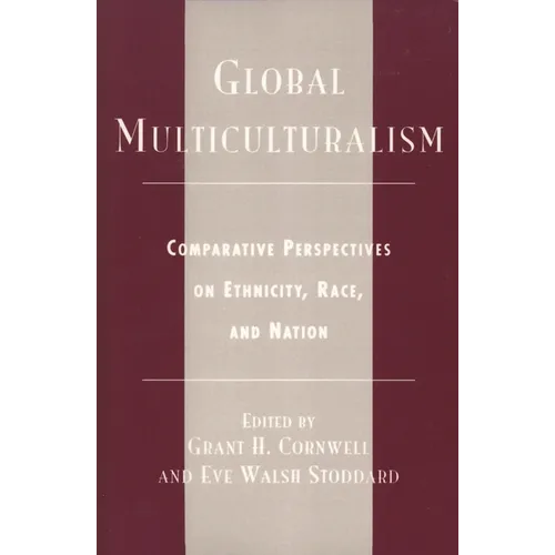 Global Multiculturalism: Comparative Perspectives on Ethnicity, Race, and Nation