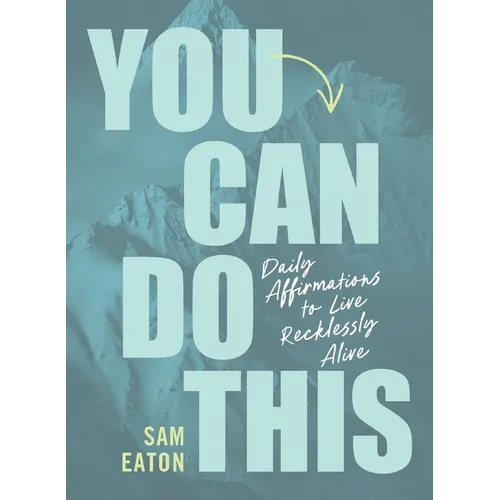 You Can Do This: Daily Affirmations to Live Recklessly Alive