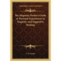 The Magnetic Healer's Guide or Personal Experiences in Magnetic and Suggestive Healing