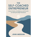 The Self-Coached Entrepreneur: Unlock Clarity, Confidence, and Growth by Asking the Right Questions