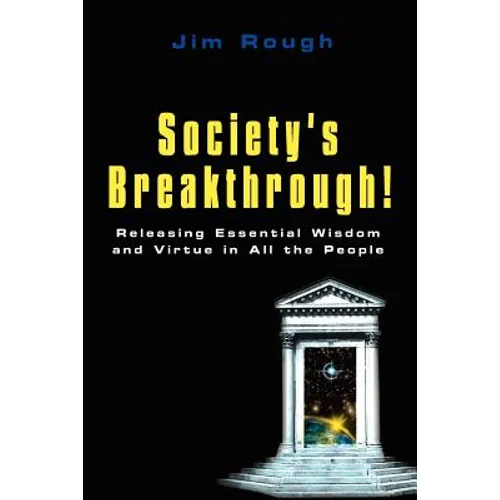Society's Breakthrough!: Releasing Essential Wisdom and Virtue in All the People
