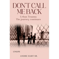 Don't Call Me Back: Urban Trauma The Journey Continues