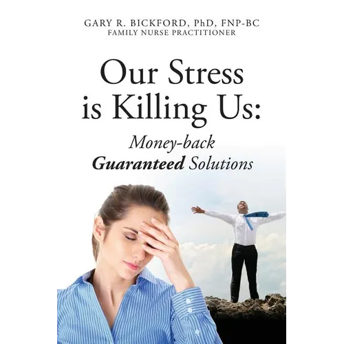 Our Stress Is Killing Us: Money-Back Guaranteed Solutions