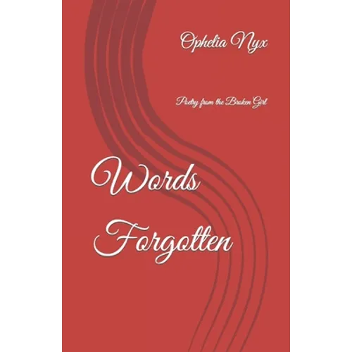 Words Forgotten: Poetry from the Broken Girl