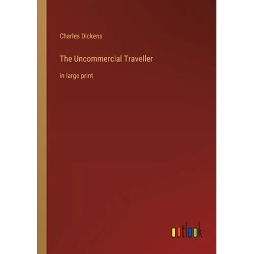 The Uncommercial Traveller: in large print
