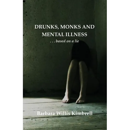 Drunks, Monks and Mental Illness: . . . Based on a Lie